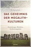 Das Geheimnis der Megalithkulturen. Stonehenge, Menhire, Großsteingräber: Vollständig aktualisierte Sonderausgabe des Standardwerks
