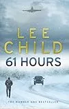 61 Hours: The riveting Jack Reacher thriller from the No.1 Sunday Times bestselling author (Jack Reacher, 14)