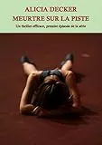 Alicia Decker : Meurtre sur la piste (French Edition)