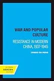 War and Popular Culture: Resistance in Modern China, 1937-1945 (English Edition)