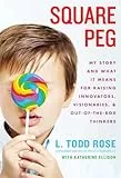 Square Peg: My Story and What It Means for Raising Innovators, Visionaries, and Out-of-the-Box Thinkers