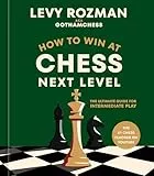 How to Win at Chess, Next Level: The Ultimate Guide for Intermediate Play (English Edition)