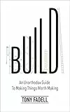 Build: An Unorthodox Guide to Making Things Worth Making - The New York Times bestseller (English Edition)