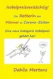 Nobelpreisverdächtig! Die Retterin der Männer zu Corona-Zeiten.: Eine neue Kategorie Nobelpreis gehört her!