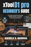 xTOOL D1 PRO BEGINNERS GUIDE: A Practical Introduction to Setup, LightBurn Basics, and Simple Laser Engraving Projects