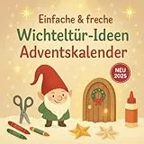 Einfache & Freche Wichteltür-Ideen Adventskalender: Magische Spiele, Bastelideen und Überraschungen – alle in nur 5–10 Minuten umsetzbar.