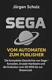 Sega – Vom Automaten zum Publisher: Die komplette Geschichte von Sega – Konsolen, Arcade-Hardware und die Evolution vom SG-1000 bis zur Dreamcast