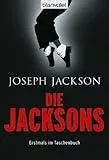 Die Jacksons: Die Wahrheit über die erfolgreichste Familie der amerikanischen Musikgeschichte