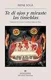Te di ojos y miraste las tinieblas (Narrativas hispánicas)