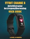 Fitbit Charge 6 Aktivitätstracker Herzfrequenzüberwachug Benutzerhandbuch: Schalten Sie erweiterte Funktionen mit klaren Anweisungen und Expertentipps frei