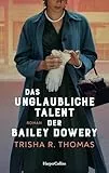 Das unglaubliche Talent der Bailey Dowery: Roman | Fesselnder Roman über Frauenfreundschaften, Rassismus und Feminismus im Amerika der 50er Jahre