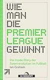 Wie man die Premier League gewinnt: Die Inside-Story der Datenrevolution im Fußball