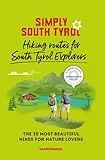 Simply South Tyrol: Hiking routes for South Tyrol Explorers: The 30 most beautiful hikes for nature lovers