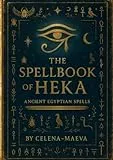 Spellbook of Heka: Ancient Egyptian Spells