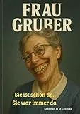 Frau Gruber: Sie ist schon da. Sie war immer da.