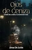 Ojos de ceniza: Si puedes oír la música, ya es demasiado tarde. (Spanish Edition)