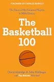 The Basketball 100: An Epic Basketball History with In-Depth Player Profiles, Celebrate the Game's Greatest Players (Sports series, 2, Band 2)