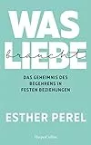 Was Liebe braucht. Das Geheimnis des Begehrens in festen Beziehungen: SPIEGEL-Bestseller| »Esther Perel hat Paartherapie salonfähig gemacht.« The ... unsere Lust und Leidenschaft lebendig halten