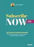 Subscribe Now!: Das Playbook für erfolgreiche Abo-Modelle: Mit Wachstumsstrategien und Best Practices von 50 führenden Unternehmen. Akquise, Bindung ... gezielt steuern (Haufe Fachbuch)