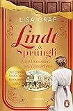 Lindt & Sprüngli (Lindt & Sprüngli Saga 3): Zwei Dynastien, ein Vermächtnis. Roman (Lindt & Sprüngli-Saga)