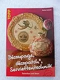 Decoupage, décopatch, Serviettentechnik: Techniken und Ideen: Techniken und Ideen. Mit perforiertem Vorlagenbogen