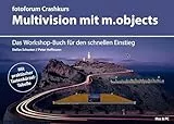 Crashkurs Multivision mit m.objects: Das Workshop-Buch für den schnellen Einstieg (fotoforum Crashkurs)