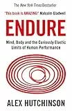 Endure: Mind, Body and the Curiously Elastic Limits of Human Performance