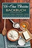 Ur-Oma Christas Backbuch: Plätzchen, Kekse, Lebkuchen, Torten und köstliche Kuchen aus der guten alten Zeit