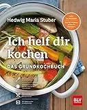 Ich helf Dir kochen: Grundkochbuch mit über 2.000 Rezepten und Küchentipps. Inkl. QR-Codes zu Videos der wichtigsten Küchentechniken (BLV Hedwig Maria Stuber)