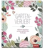 Gartenverliebt: Mit bunten Inspirationen und überraschenden Ideen durchs Jahr (Geschenke für Naturliebhaber und Gartenfreunde)
