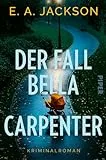 Der Fall Bella Carpenter: Kriminalroman | Packender Ermittlerkrimi um einen 30 Jahre alten, rätselhaften Fall und eine neue Spur