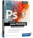 Adobe Photoshop: Ihr professioneller Einstieg in Grafik und Fotografie. Mit über 60 Praxis-Workshops. Inkl. KI-Funktionen (neue Auflage 2026)