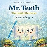 Mr. Teeth: The Smile Defender: A Fun and Educational Dental Care Book for Kids About Brushing, Cavities, and Healthy Smiles (My Body’s Best Employees)