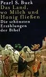 Das Land, wo Milch und Honig fließen: Die schönsten Erzählungen der Bibel