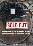 SOLD OUT: The Autopsy of the American Dream: A Political Economy of the New American Oligarchy (English Edition)