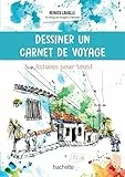 Dessiner un carnet de voyage: Astuces pour tous !