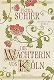 Die Wächterin von Köln: Historischer Roman | Von Erfolgsautorin Petra Schier I Einzigartiger Einblick in die Unterwelt der Stadt Köln im 14. Jahrhundert I Für Leser und Leserinnen von Rebecca-Gablé