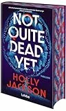 Not Quite Dead Yet: Thriller. Der neue Thriller der Nr.1-Bestsellerautorin von „A Good Girl's Guide to Murder'