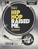 Hip Hop Raised Me: Mit einem Vorwort von Chuck D und herausgegeben von Marium Raja.