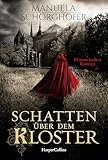 Schatten über dem Kloster: Historischer Roman | Erfolgsautorin Manuela Schörghofer ist zurück | Historische Krimi-Reihe mit ordentlich Nervenkitzel (Isabella Falk ermittelt, Band 1)