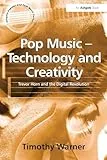 Pop Music - Technology and Creativity: Trevor Horn and the Digital Revolution (Ashgate Popular and Folk Music Series)