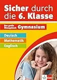 Klett Sicher durch die 6. Klasse - Deutsch, Mathe, Englisch: Das große Übungsbuch fürs Gymnasium