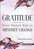 Gratitude: Your Master Key To Mindset Change: Book Diary Journal