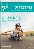 Zuversicht!: Sieben Wochen ohne Pessimismus. Zutaten: Themenheft zur Fastenaktion der evangelischen Kirche 2020 (7 Wochen ohne)