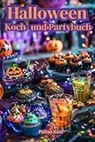 Halloween Koch- und Partybuch: Rezepte für gruselige Drinks, Snacks & Süßes, dazu Spiele, Quiz und Dekoideen für Kinder, Jugendliche und Erwachsene