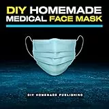 DIY Homemade Medical Face Mask: How to Make Your Medical Reusable Face Mask for Flu Protection. Do It Yourself in 10 Simple Steps, for Adults and Kids