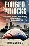 Forged From The Docks: The history of England's most explosive football rivalry. West Ham vs Millwall