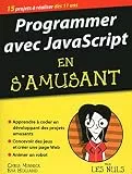 Programmer avec JavaScript en s'amusant Pour les Nuls