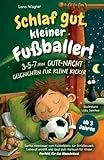 Schlaf gut, kleiner Fußballer! 3-5-7 min Gute-Nacht-Geschichten für kleine Kicker: Sanfte Abenteuer vom Fußballplatz zur Schlafenszeit: Liebevoll erzählt und ideal zum Vorlesen für Kinder ab 3 Jahren