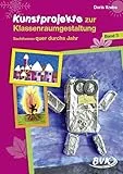 Kunstprojekte zur Klassenraumgestaltung: Band 3: Sachthemen quer durchs Jahr